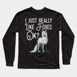 I Just Really Like Foxes Ok? Long Sleeve T-Shirt